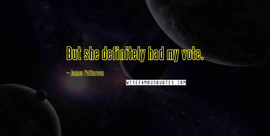 James Patterson Quotes: But she definitely had my vote.