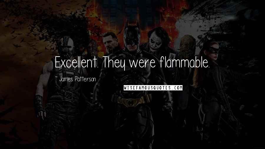 James Patterson Quotes: Excellent. They were flammable.