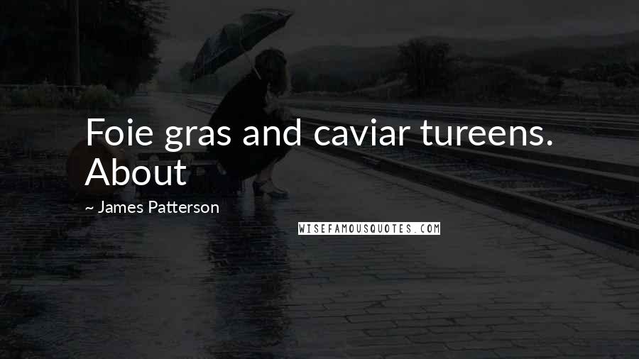 James Patterson Quotes: Foie gras and caviar tureens. About