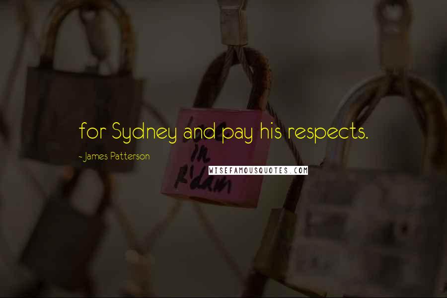 James Patterson Quotes: for Sydney and pay his respects.