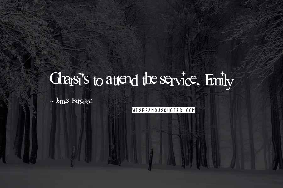 James Patterson Quotes: Gharsi's to attend the service, Emily