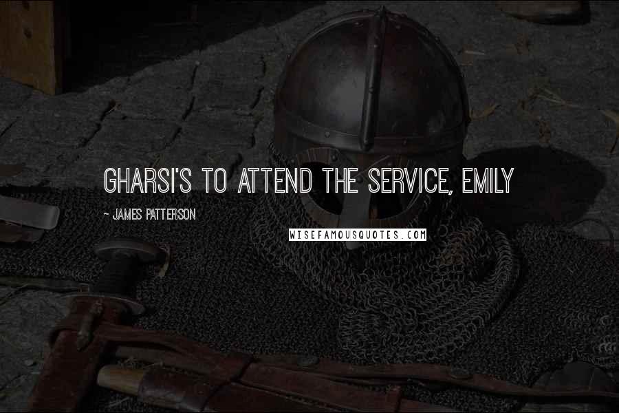 James Patterson Quotes: Gharsi's to attend the service, Emily