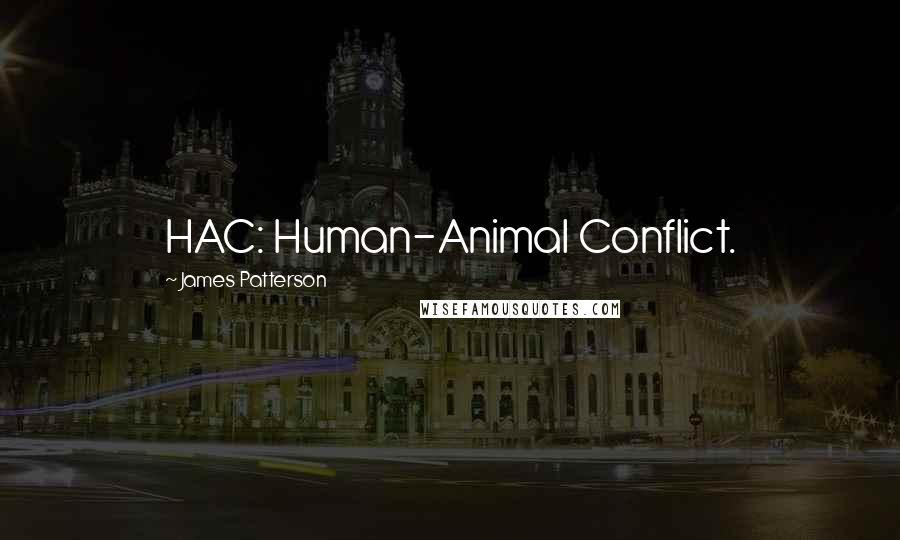 James Patterson Quotes: HAC: Human-Animal Conflict.