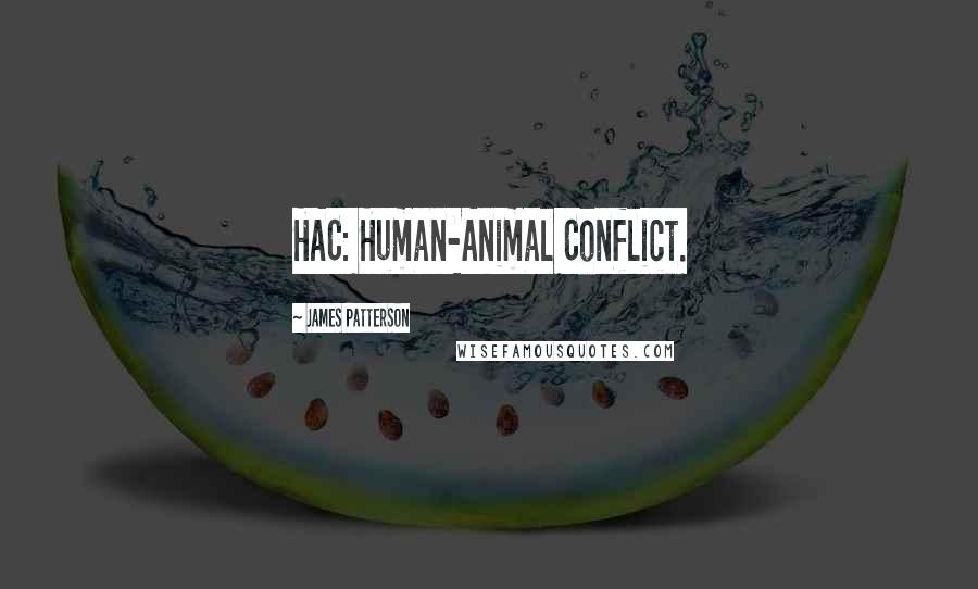 James Patterson Quotes: HAC: Human-Animal Conflict.