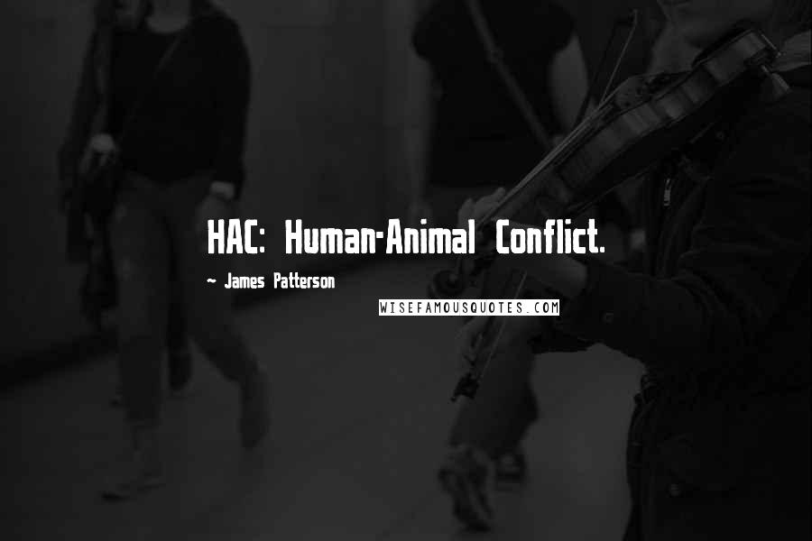 James Patterson Quotes: HAC: Human-Animal Conflict.