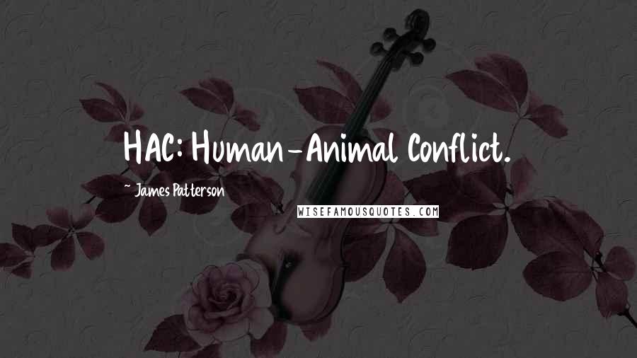 James Patterson Quotes: HAC: Human-Animal Conflict.