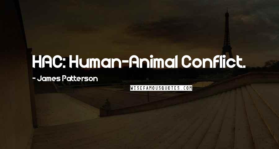 James Patterson Quotes: HAC: Human-Animal Conflict.