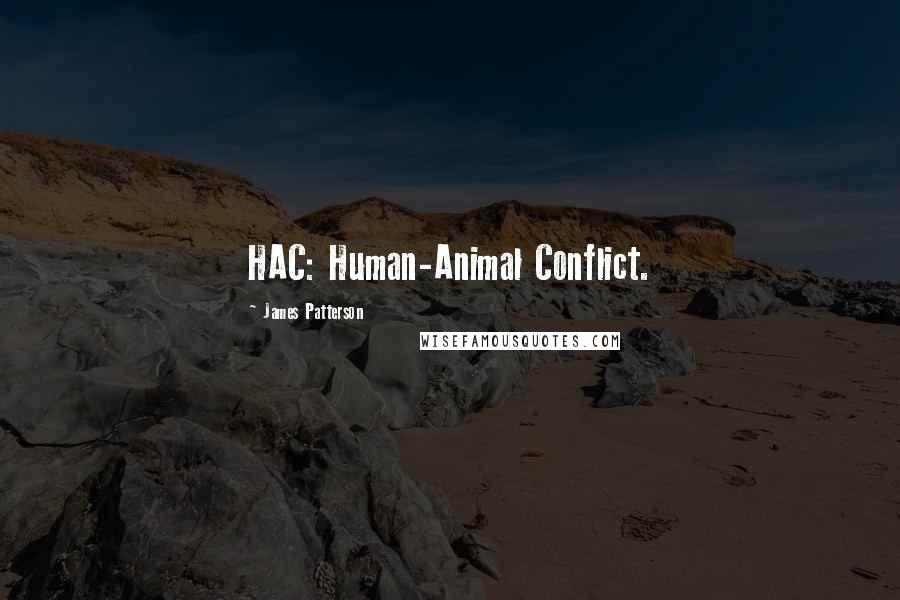 James Patterson Quotes: HAC: Human-Animal Conflict.