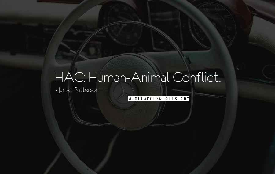 James Patterson Quotes: HAC: Human-Animal Conflict.