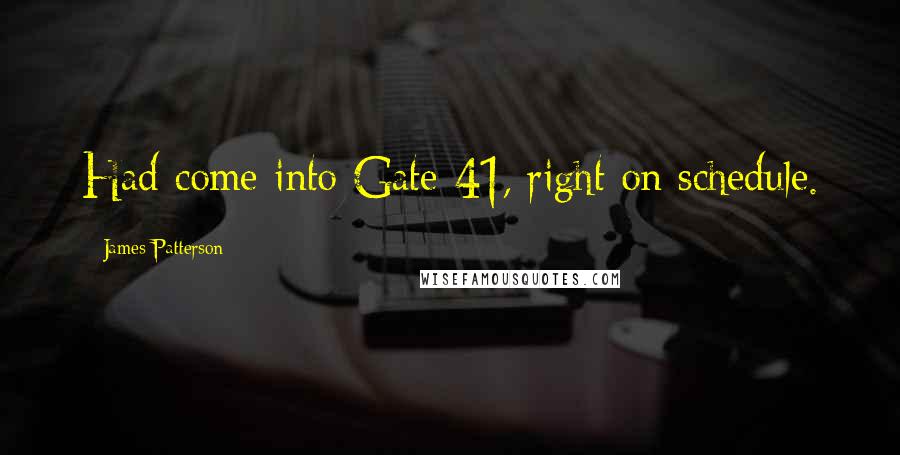 James Patterson Quotes: Had come into Gate 41, right on schedule.