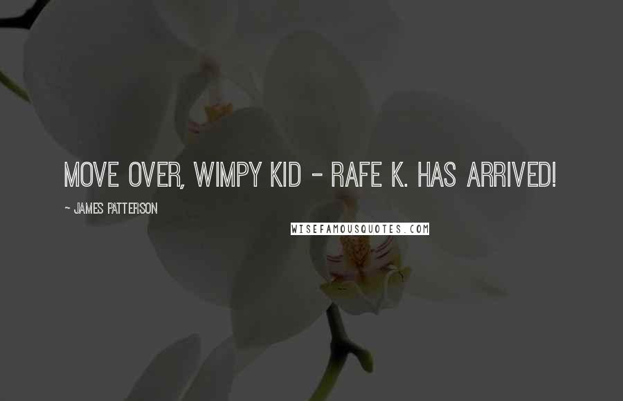 James Patterson Quotes: Move over, Wimpy Kid - RAFE K. has arrived!