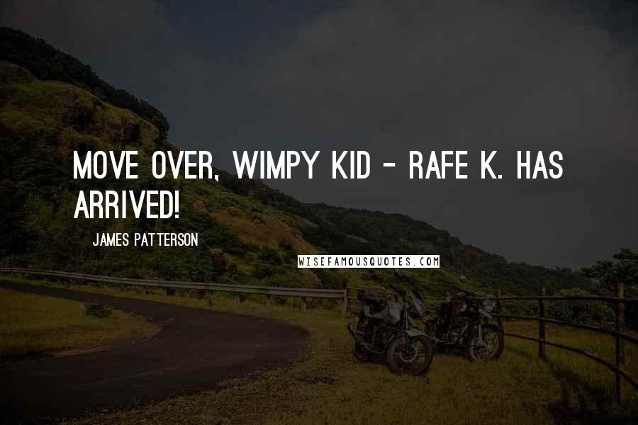 James Patterson Quotes: Move over, Wimpy Kid - RAFE K. has arrived!