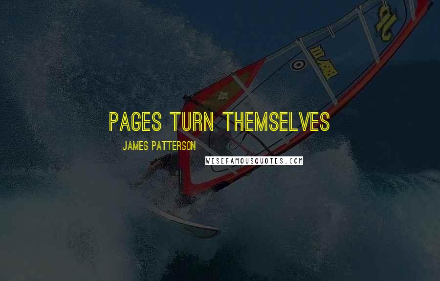 James Patterson Quotes: Pages turn themselves