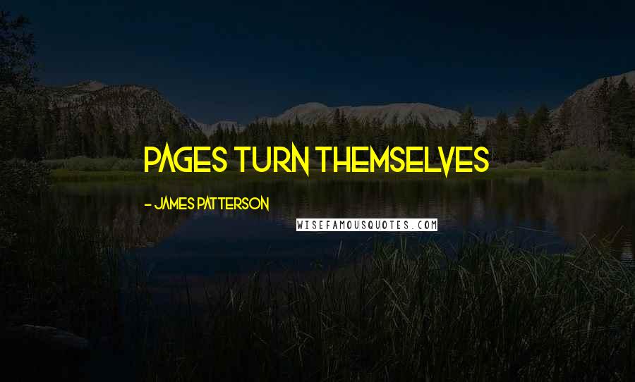 James Patterson Quotes: Pages turn themselves