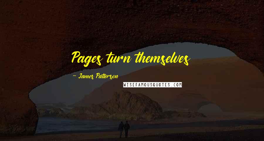 James Patterson Quotes: Pages turn themselves