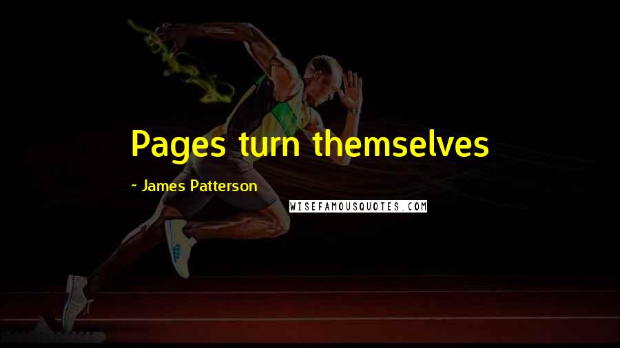 James Patterson Quotes: Pages turn themselves