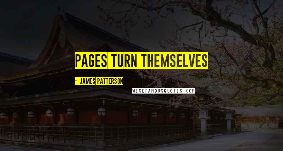 James Patterson Quotes: Pages turn themselves