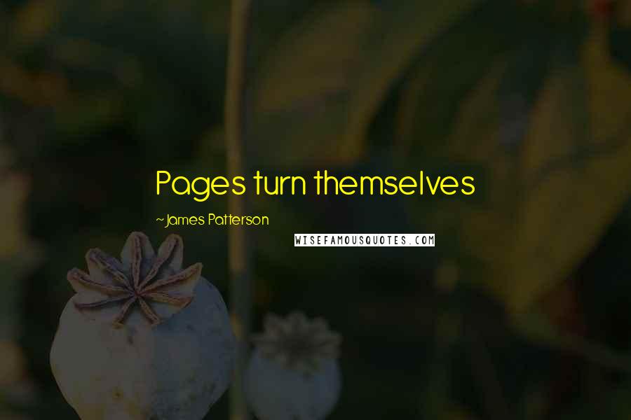 James Patterson Quotes: Pages turn themselves