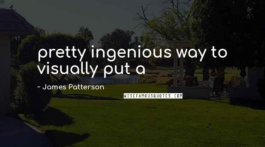 James Patterson Quotes: pretty ingenious way to visually put a