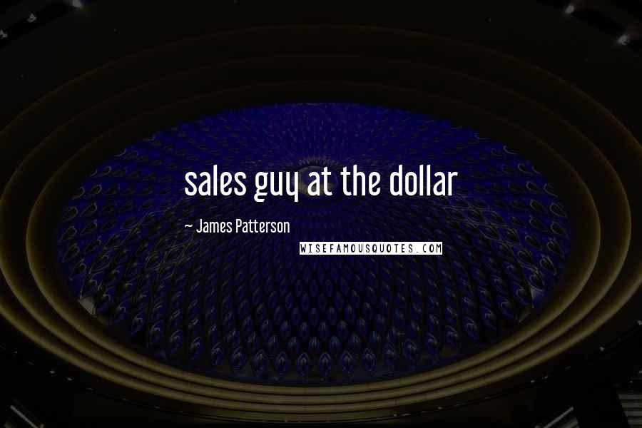 James Patterson Quotes: sales guy at the dollar