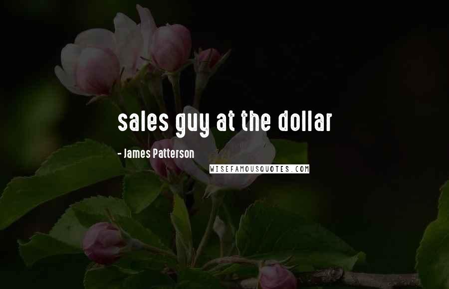 James Patterson Quotes: sales guy at the dollar