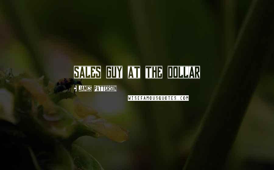 James Patterson Quotes: sales guy at the dollar