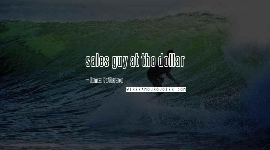 James Patterson Quotes: sales guy at the dollar