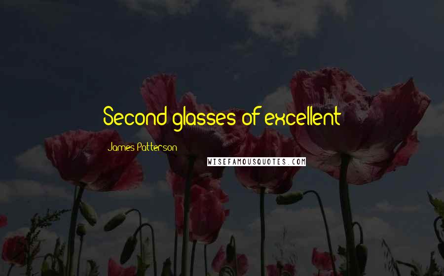 James Patterson Quotes: Second glasses of excellent