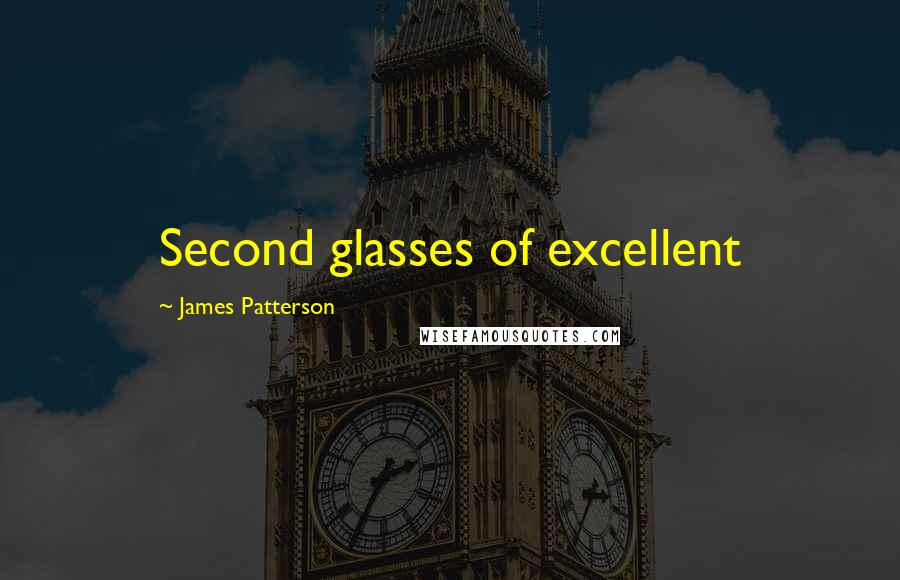 James Patterson Quotes: Second glasses of excellent