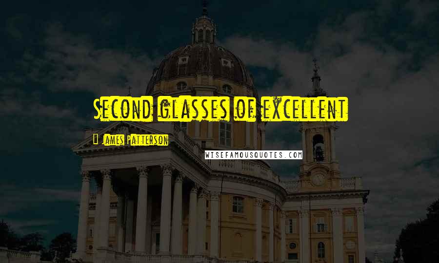 James Patterson Quotes: Second glasses of excellent