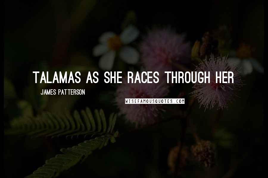 James Patterson Quotes: Talamas as she races through her