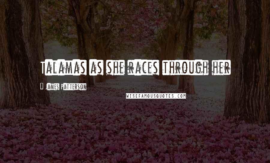 James Patterson Quotes: Talamas as she races through her