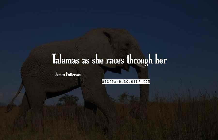 James Patterson Quotes: Talamas as she races through her