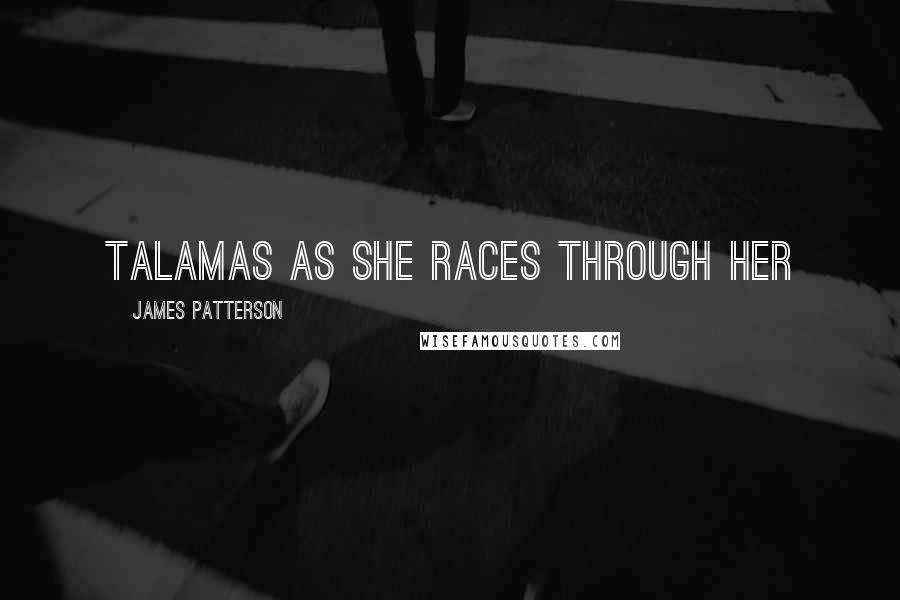 James Patterson Quotes: Talamas as she races through her
