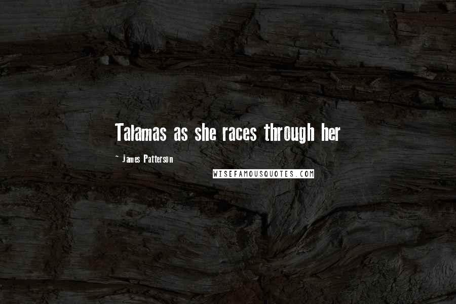 James Patterson Quotes: Talamas as she races through her