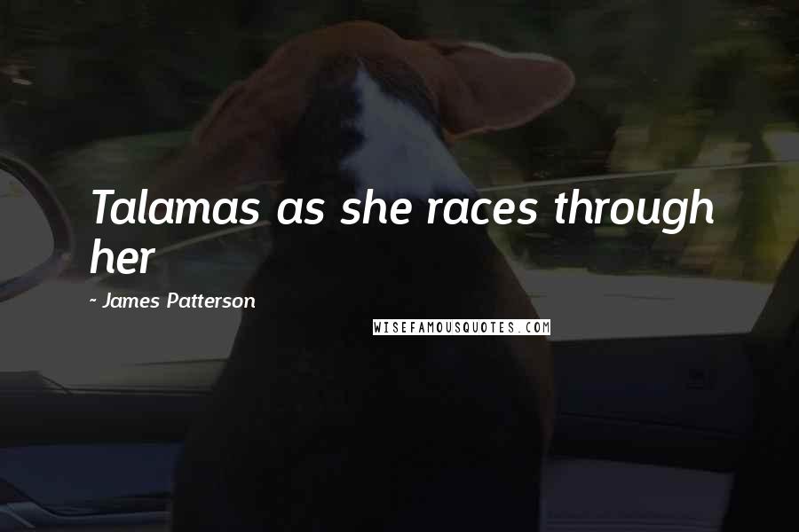James Patterson Quotes: Talamas as she races through her