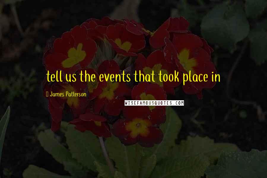 James Patterson Quotes: tell us the events that took place in