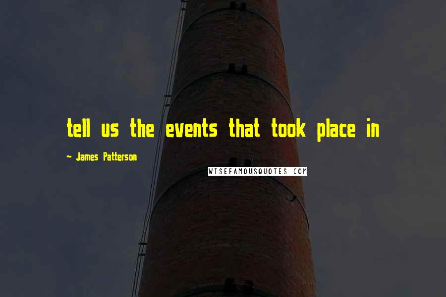 James Patterson Quotes: tell us the events that took place in