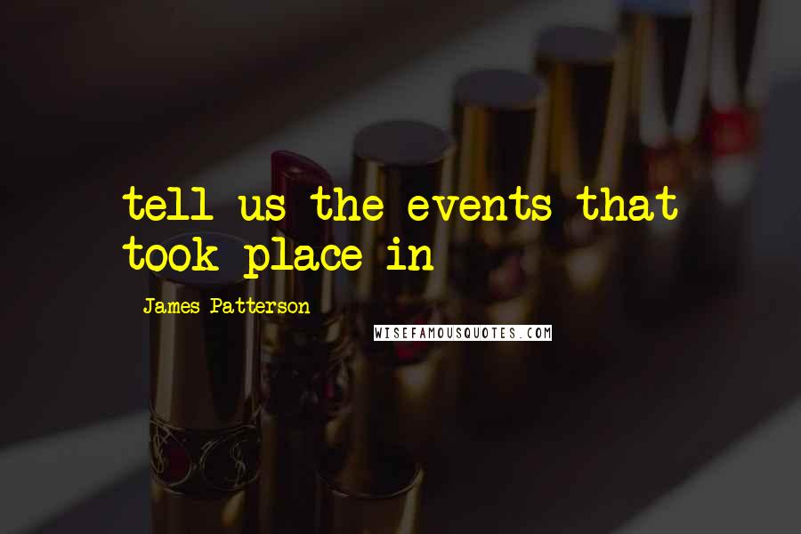 James Patterson Quotes: tell us the events that took place in