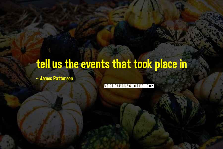 James Patterson Quotes: tell us the events that took place in