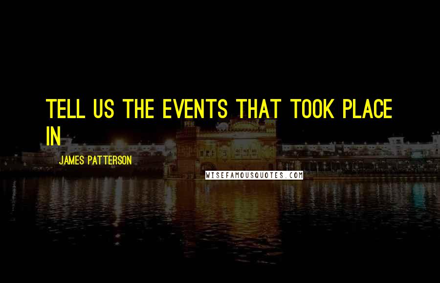 James Patterson Quotes: tell us the events that took place in