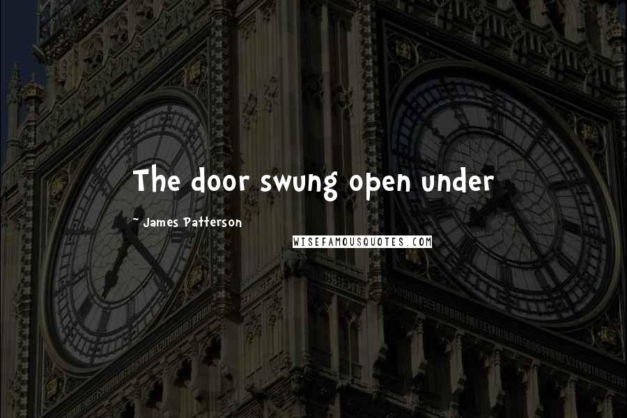 James Patterson Quotes: The door swung open under