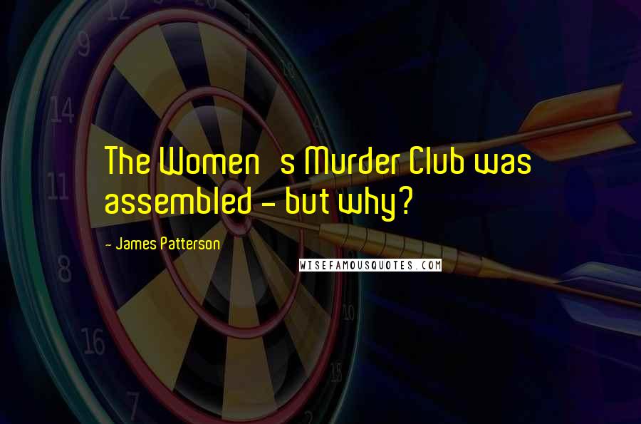 James Patterson Quotes: The Women's Murder Club was assembled - but why?