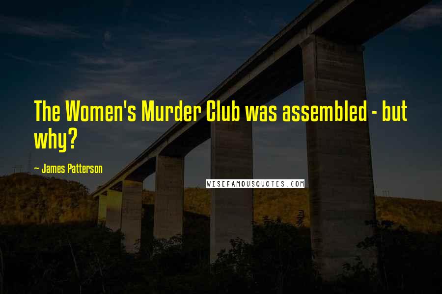 James Patterson Quotes: The Women's Murder Club was assembled - but why?