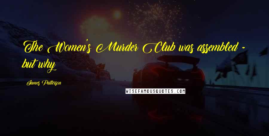 James Patterson Quotes: The Women's Murder Club was assembled - but why?