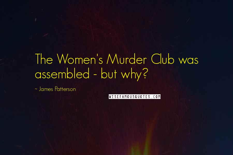 James Patterson Quotes: The Women's Murder Club was assembled - but why?