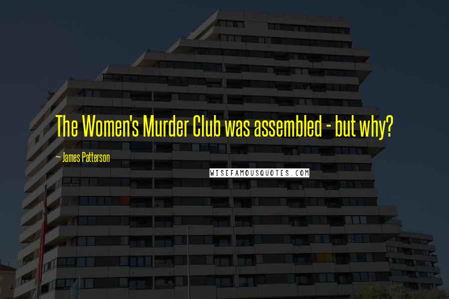 James Patterson Quotes: The Women's Murder Club was assembled - but why?