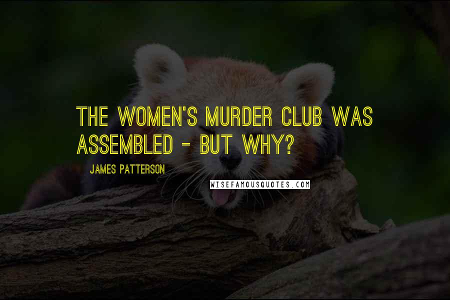 James Patterson Quotes: The Women's Murder Club was assembled - but why?