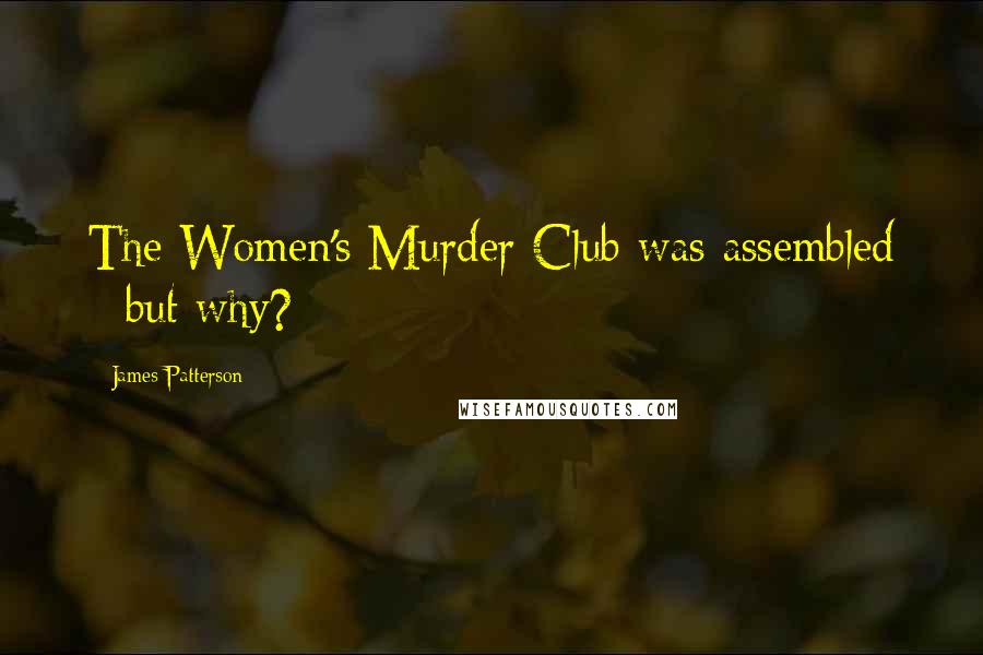 James Patterson Quotes: The Women's Murder Club was assembled - but why?