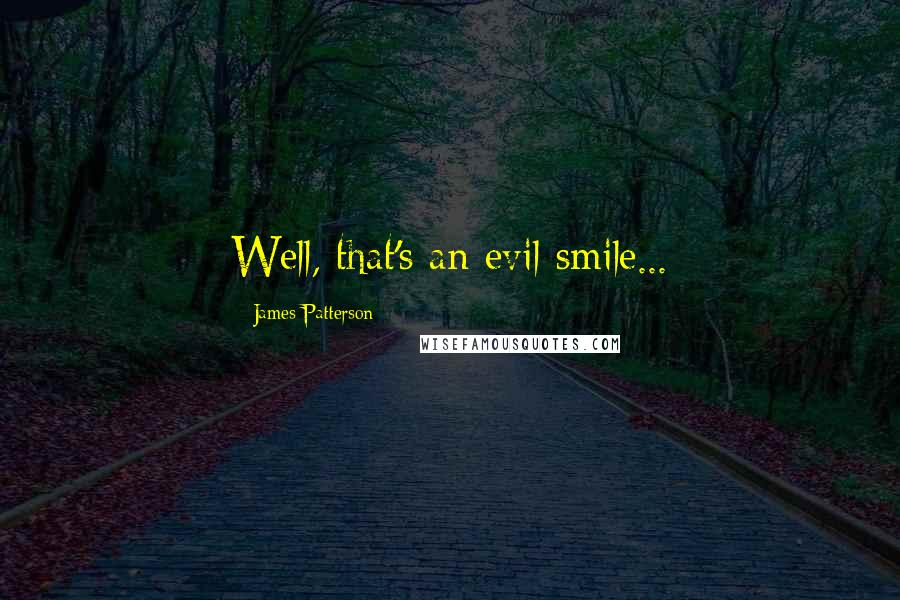 James Patterson Quotes: Well, that's an evil smile...